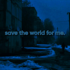 save the world for me