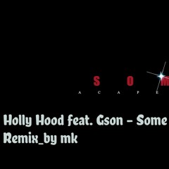 Holly Hood feat. Gson - Some (Remix_by mk)