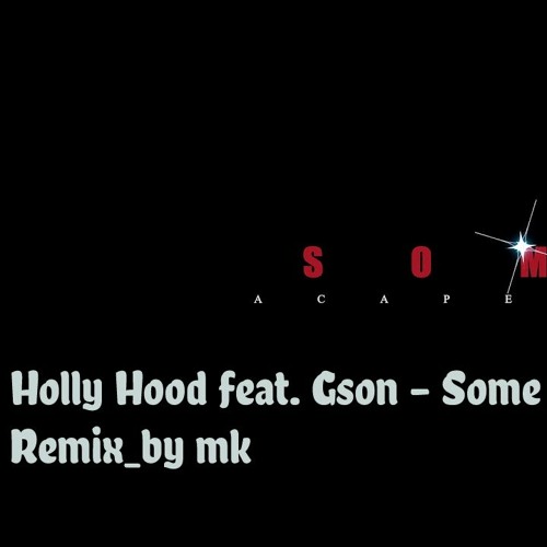 Holly Hood feat. Gson - Some (Remix_by mk)