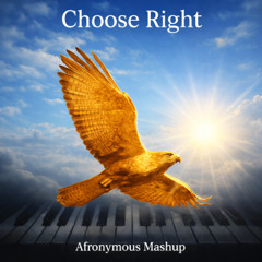 Choose Right (Afronymous Mashup)