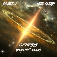 Dovble V & Karl Oksari - Genesis (Touchin' Gold)[Supported by Olly James]