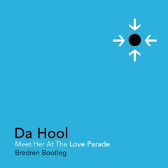 Da Hool - Meet Her At The Love Parade (Bredren bootleg) FREE DOWNLOAD