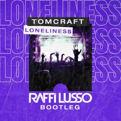 Tomcraft - Loneliness (RAFFI LUSSO Bootleg) [FREE DOWNLOAD]