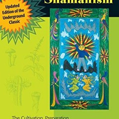[PDF] Read Psychedelic Shamanism, Updated Edition: The Cultivation, Preparation, and Shamanic Use of