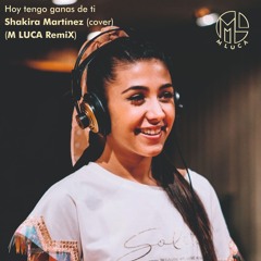 Hoy Tengo Ganas De Ti - Shakira Martínez (cover) - (M LUCA RemiX)