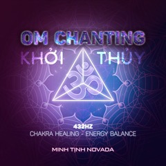 KHỞI THỦY (OM CHANTING) @432Hz | Minh Tịnh Novada