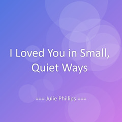 I Loved You in Small, Quiet Ways