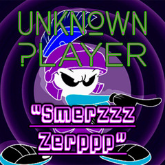UnknownPlayer-SmerzzzZerrpppp