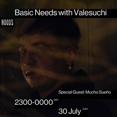 Basic Needs with Valesuchi's special guest: Mucho Sueño