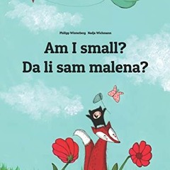 ✔️ [PDF] Download Am I small? Da li sam malena?: Children's Picture Book English-Bosnian (Biling