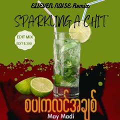Sparkling A Chit - elleven noise  ( စပါကလင်အချစ် EDITMIX )