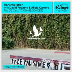 Transmigration on Refuge Worldwide | 05.10.2023 | David Fogarty and Alicia Carrera