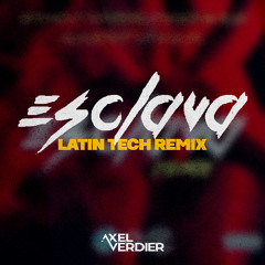Esclava (Axel Verdier Latin Tech Remix)