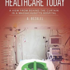 ✔read❤ THE TRUE COST OF HEALTHCARE TODAY: A VIEW FROM BEHIND THE CURTAIN IN A MASSACHUSETTS HOSP