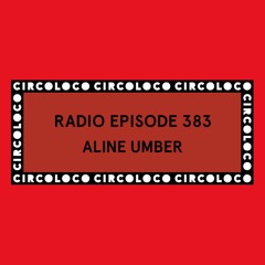 Circoloco Radio 383 - Aline Umber