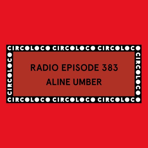 Circoloco Radio 383 - Aline Umber