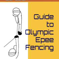 [FREE] PDF 📔 Guide to Olympic Epee Fencing by  Anonymous Eurasian EPUB KINDLE PDF EB