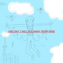 One day I will fly away from here.