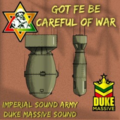 Got Fe Be Carful Of War-Dan-I Imperial Sound Army X Duke Massive
