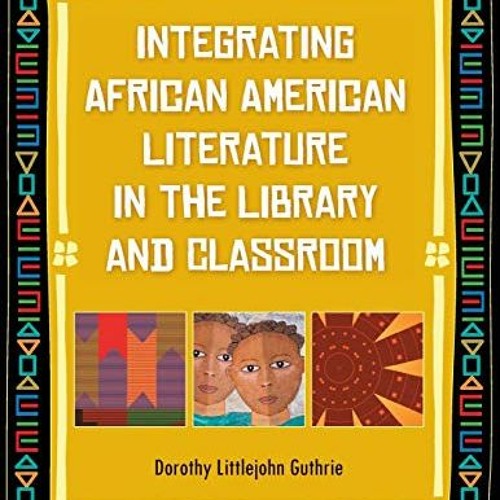 [VIEW] PDF 🗂️ Integrating African American Literature in the Library and Classroom b