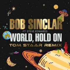 Bob Sinclar ft. Steve Edwards - World Hold On (Tom Staar Remix)
