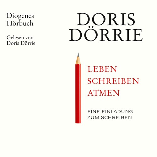 Doris Dörrie, Leben, schreiben, atmen. Diogenes Hörbuch 978-3-257-69340-9