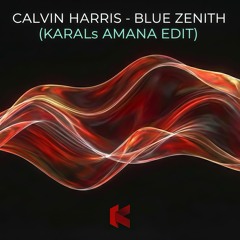 Calvin Harris - Blue Zenith (KARALs Amana Edit)