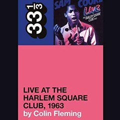 View PDF EBOOK EPUB KINDLE Sam Cooke’s Live at the Harlem Square Club, 1963 (33 1/3) by  Colin Fle