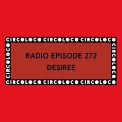 Circoloco Radio 272 - Desiree