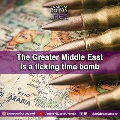 The Greater Middle East Is A Ticking Time Bomb