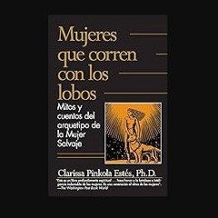 [ebook] read pdf ✨ Mujeres que corren con los lobos / Women Who Run with the Wolves (Spanish Editi
