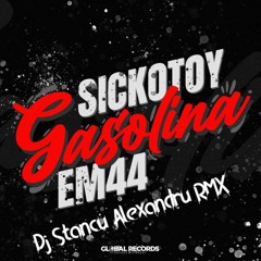SICKOTOY X EM44 - Gasolina (Dj Stancu Alexandru Remix)