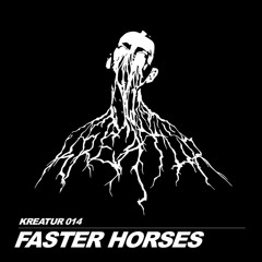 KREATUR 014 // FASTER HORSES