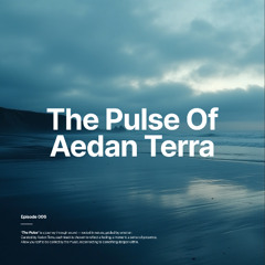 The Pulse Of Aedan Terra | E006 [Melodic Techno & Progressive House Mix]