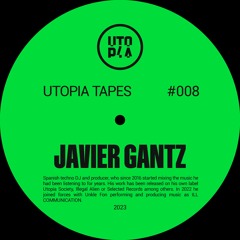 Utopia Tapes 08 | Javier Gantz