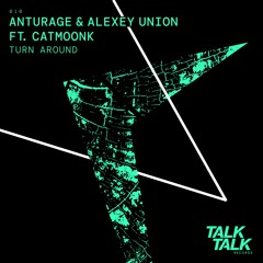 PREMIERE: Anturage, Alexey Union, Catmoonk - Turn Around