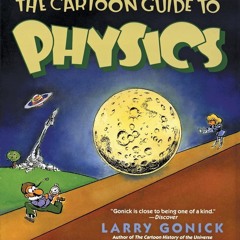 [PDF⚡READ❤ONLINE] The Cartoon Guide to Physics (Cartoon Guide Series)