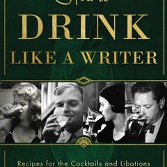 ⚡[PDF]✔ How to Drink Like a Writer: Recipes for the Cocktails and Libations that
