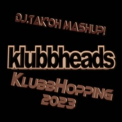 KlubbHeads - Klubbhopping 2023 ( Dj.Tak'oh MashUp! )