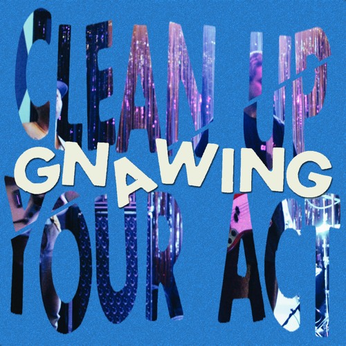 Gnawing - "Clean Up Your Act"