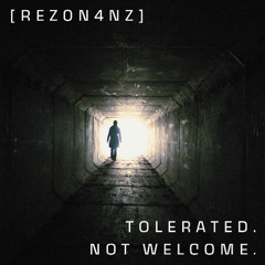 Tolerated. Not Welcome.