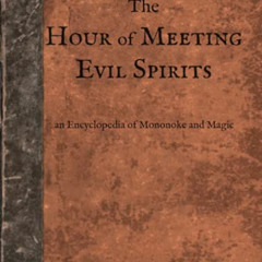[GET] EBOOK 📨 The Hour of Meeting Evil Spirits: An Encyclopedia of Mononoke and Magi