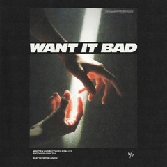 want it bad (p. altf4)