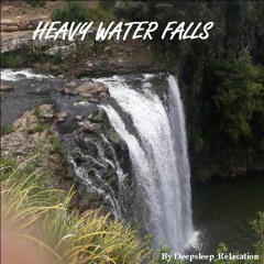 HEAVY WATER FALLS