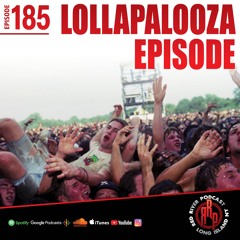 ep 185- The Lollapalooza Episode