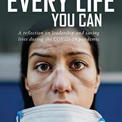 [VIEW] EBOOK EPUB KINDLE PDF Save Every Life You Can: A Reflection on Leadership and Saving Lives du