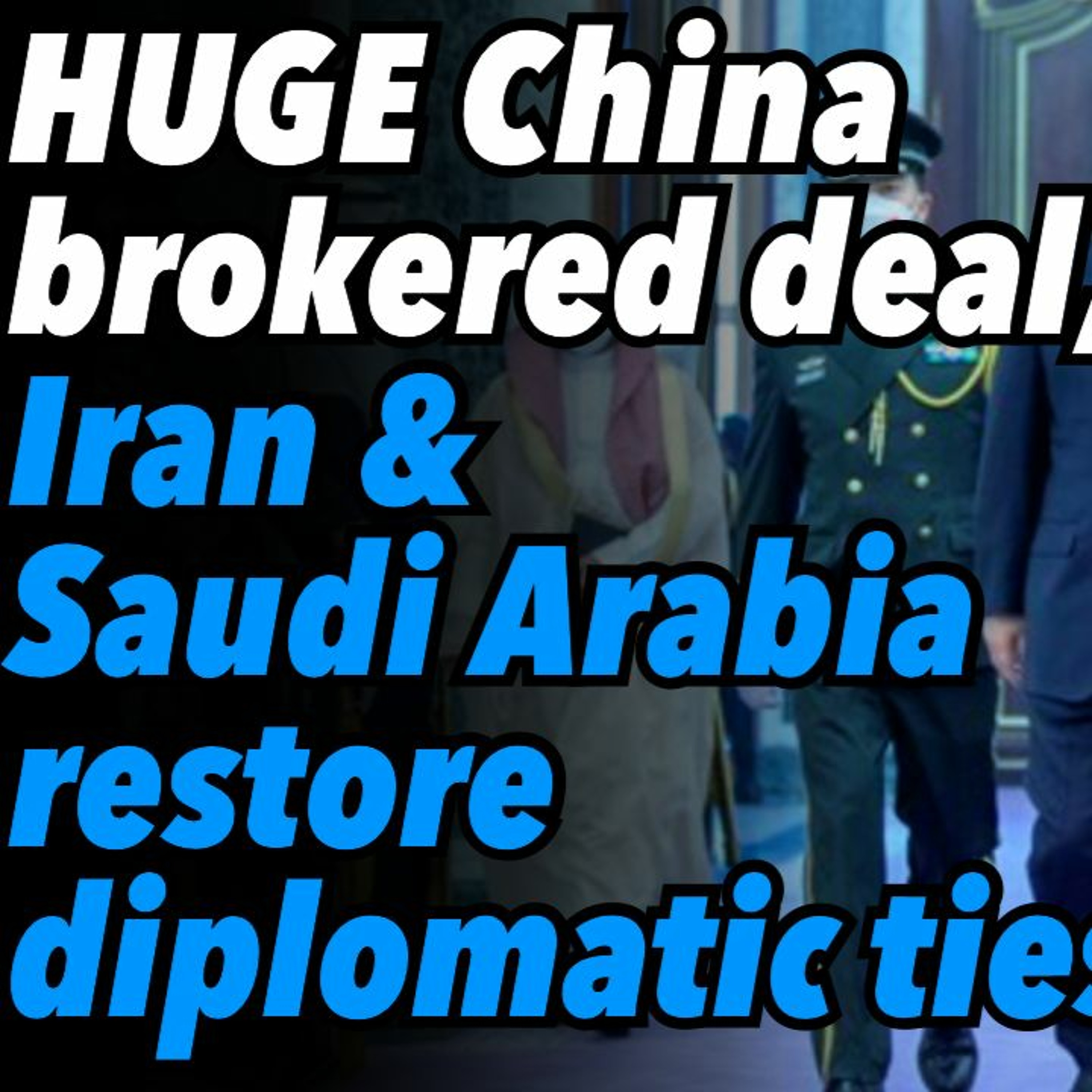 HUGE China brokered deal, Iran & Saudi Arabia restore diplomatic ties