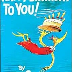[VIEW] [EBOOK EPUB KINDLE PDF] Happy Birthday to You! by Dr. Seuss ✉️