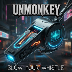 UNMONKEY - BLOW YOUR WHISTLE (Extended Mix)