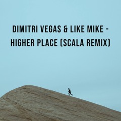 Dimitri Vegas & Like Mike - Higher Place (SCALA Remix)